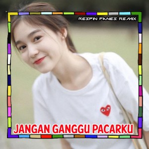Listen to JANGAN GANGGU PACARKU song with lyrics from Respin Fanes Remix
