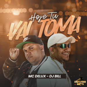 Album Hoje Tu Vai Toma (Explicit) from Mc Delux