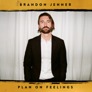 Brandon Jenner的專輯Plan on Feelings (Explicit)