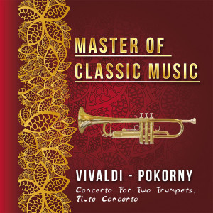 Frans Vester的专辑Master of Classic Music, Vivaldi - Pokorny, Concerto for Two Trumpets, Flute Concerto