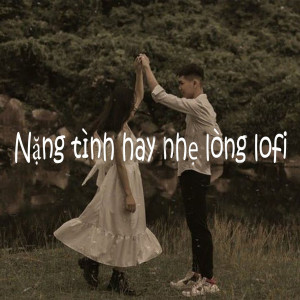 ZIN Media的專輯Nặng tình hay nhẹ lòng (WRC Lofi)