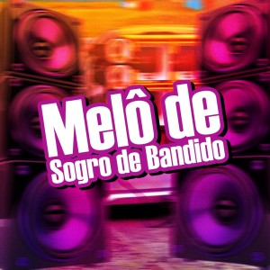 Listen to Melô de Sogro de Bandido (Explicit) song with lyrics from Dj Dudumix Oficial