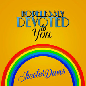 Skeeter Davis的專輯Hopelessly Devoted to You - Single