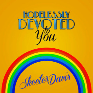 收聽Skeeter Davis的Hopelessly Devoted to You歌詞歌曲