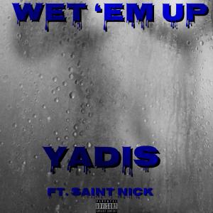 收聽Yadis的Wet 'Em Up (feat. Saint Nick) (Explicit)歌詞歌曲