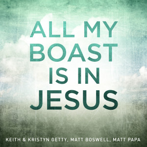 收聽Keith and Kristyn Getty的All My Boast Is In Jesus歌詞歌曲