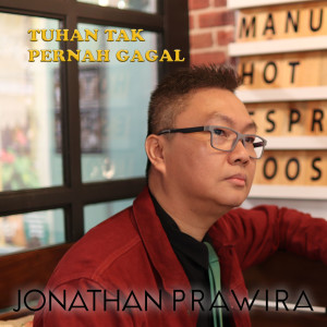 Dengarkan Tuhan Tak Pernah Gagal lagu dari Jonathan Prawira dengan lirik