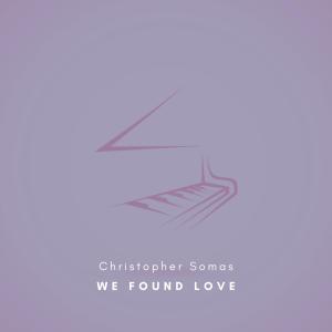 Christopher Somas的專輯We Found Love (Arr. for Piano)