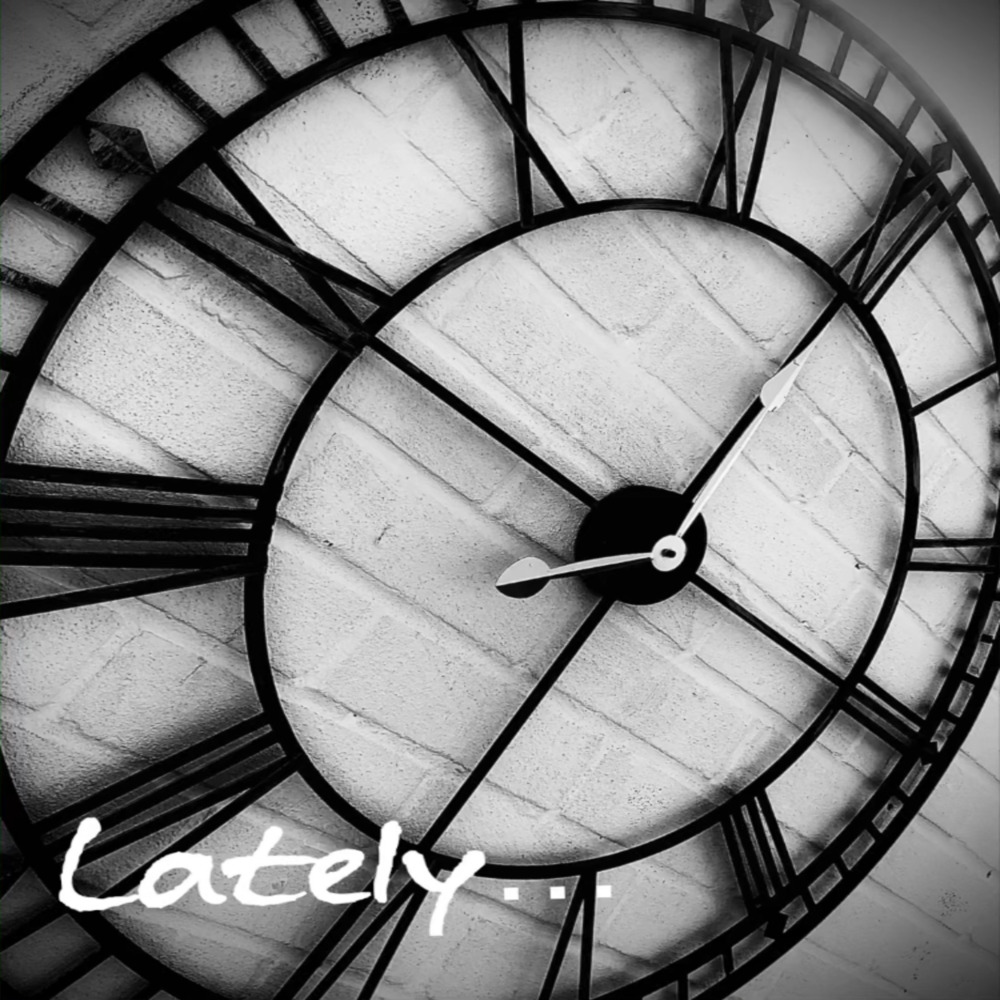 Lately...