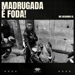 ดาวน์โหลดและฟังเพลง Madrugada É Foda (Explicit) พร้อมเนื้อเพลงจาก Mc Neguinho HL