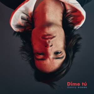 Danny Ocean的專輯Dime tú