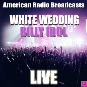 Dengarkan lagu White Wedding (Live) nyanyian Billy Idol dengan lirik