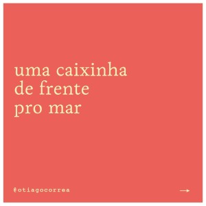 ดาวน์โหลดและฟังเพลง Uma Caixinha de Frente pro Mar พร้อมเนื้อเพลงจาก Tiago Corrêa