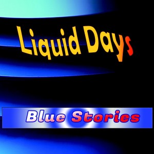 Liquid Days的專輯Blue Stories