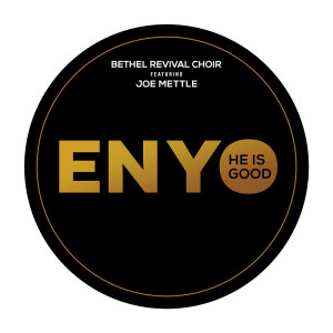 Listen to Enyo (He Is Good) song with lyrics from Bethel Revival Choir