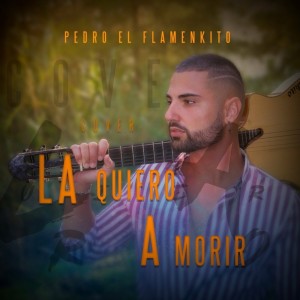 收聽Pedro el Flamenkito的La Quiero a Morir歌詞歌曲