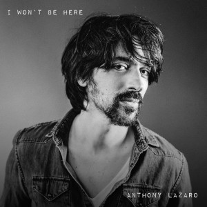 收聽Anthony Lazaro的I Won't Be Here歌詞歌曲