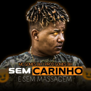 Album Sem Carinho E Sem Massagem (Explicit) from MC Gomes BH