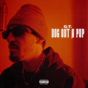 G.T.的專輯Dog Out A Pup (Explicit)