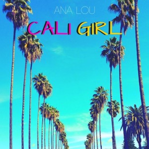 收聽Ana Lou的Cali Girl歌詞歌曲