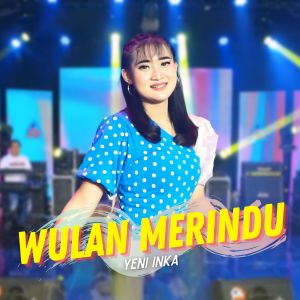 收聽Yeni Inka的Wulan Merindu歌詞歌曲