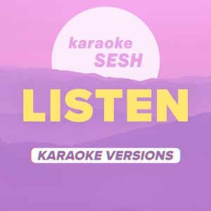 Dengarkan Listen (Originally Performed by Beyoncé) (Karaoke Version) lagu dari karaoke SESH dengan lirik
