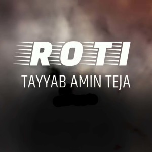 Listen to ROTI song with lyrics from Tayyab Amin Teja