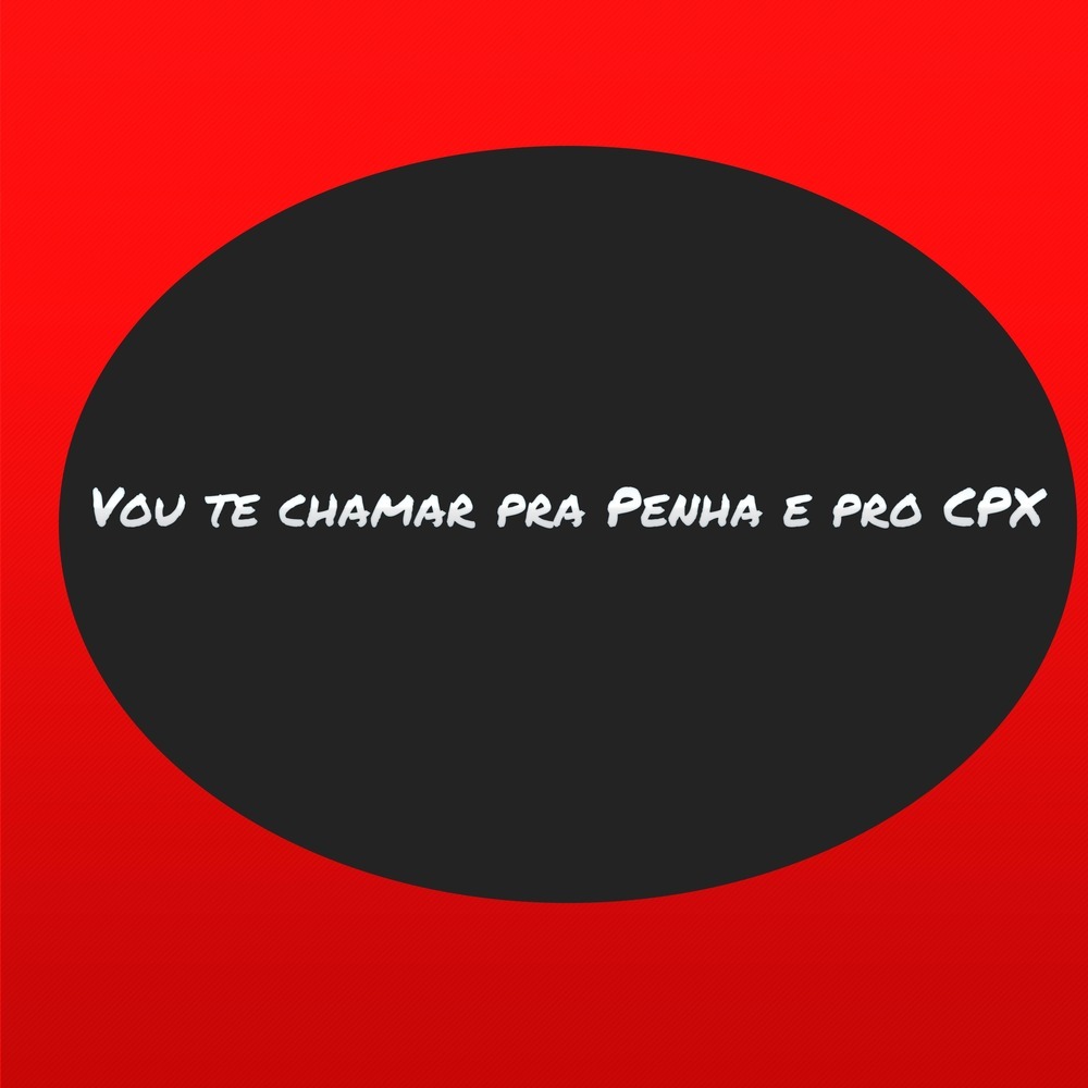 Vou te chamar pra Penha e pro CPX (Explicit)