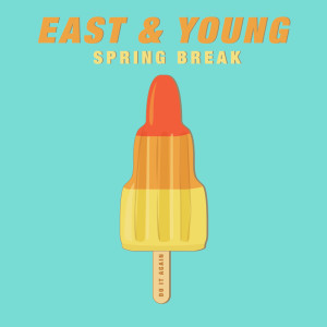 Dengarkan Spring Break (Do It Again) lagu dari East & Young dengan lirik