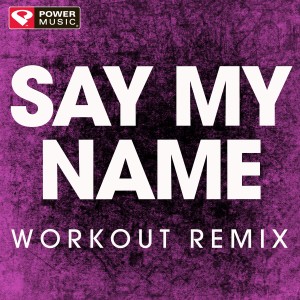 收聽Power Music Workout的Say My Name (Extended Workout Remix)歌詞歌曲