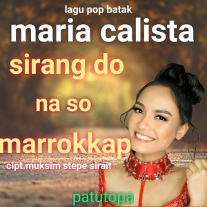 Listen to Sirang Do Na so Marrokkap song with lyrics from Maria Calista