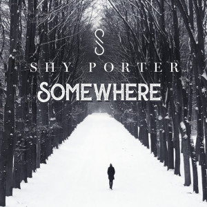 收聽Shy Porter的Somewhere歌詞歌曲
