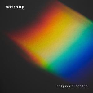 收聽Dilpreet Bhatia的satrang歌詞歌曲
