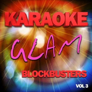 The Karaoke A Team的專輯Karaoke Glam Blockbusters, Vol .3