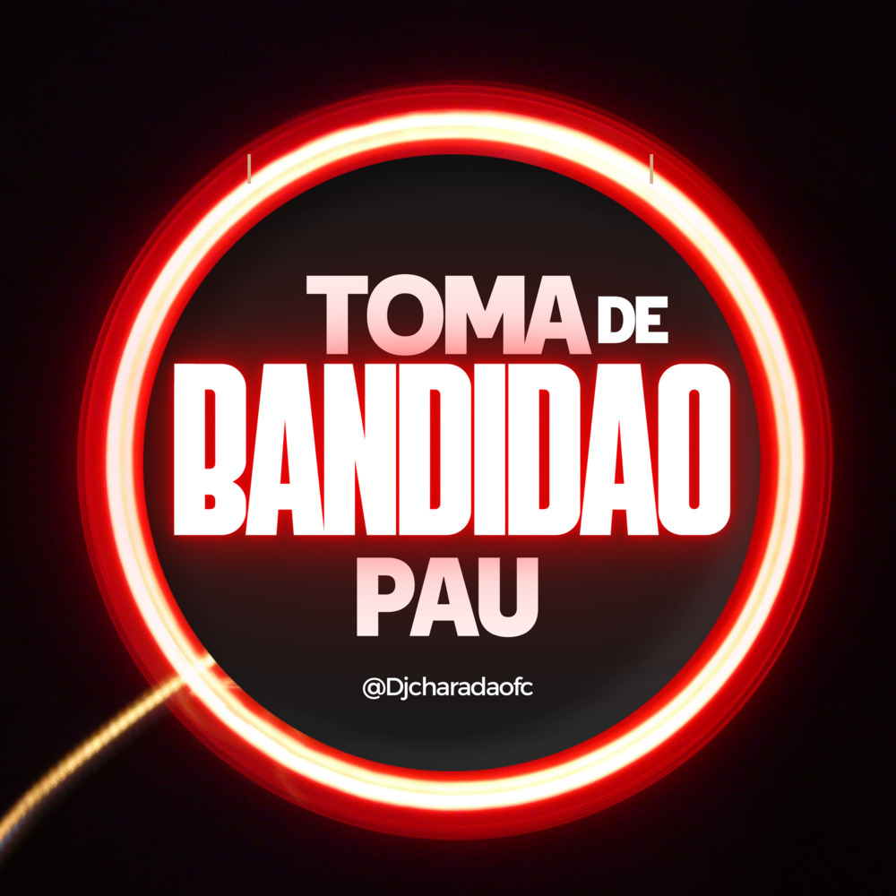 TOMA PAU DE BANDIDÃO (Explicit)