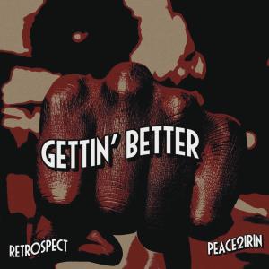 อัลบัม Gettin' Better (feat. peace2irin) ศิลปิน Retrospect