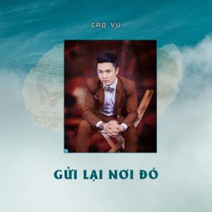 Album Gửi Lại Nơi Đó from Cao Vũ