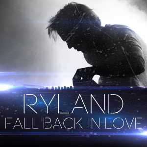 ดาวน์โหลดและฟังเพลง Fall Back in Love พร้อมเนื้อเพลงจาก Ryland