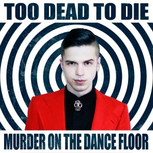 Dengarkan lagu Murder on the Dance Floor (Explicit) nyanyian Too Dead To Die dengan lirik