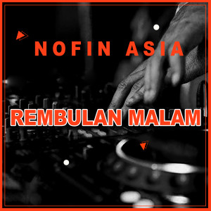 Dengarkan lagu Rembulan Malam nyanyian Nofin Asia dengan lirik