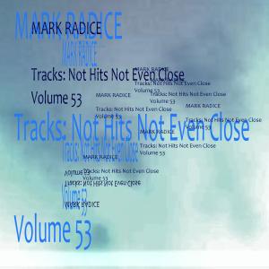 อัลบัม Mark Radice Tracks: Not Hits Not Even Close Volume 53 ศิลปิน Mark Radice