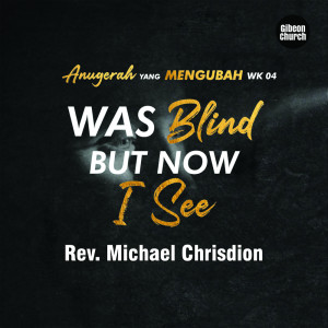 Listen to Anugerah Yang Mengubah (Gibeon Church) - Anugerah Yang Mengubah 4/5 - Was Blind But Now I See song with lyrics from Rev. Michael Chrisdion MBA Gibeon Church