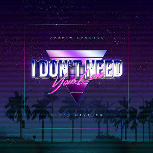 ดาวน์โหลดและฟังเพลง I Don't Need Your Love พร้อมเนื้อเพลงจาก Joakim Lundell