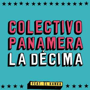ดาวน์โหลดและฟังเพลง La décima (feat. El Kanka) (Mix 2019) พร้อมเนื้อเพลงจาก Colectivo Panamera