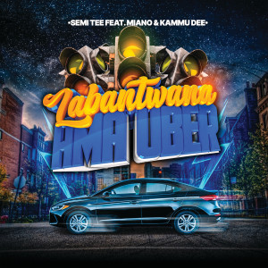 收聽Semi Tee的Labantwana Ama Uber歌詞歌曲