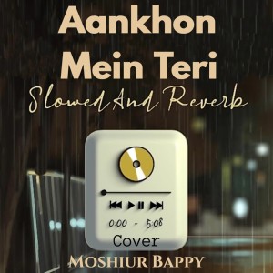 Listen to Aankhon Mein Teri Lofi song with lyrics from Moshiur Bappy
