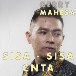 收聽Gerry Mahesa的Sisa - Sisa Cinta歌詞歌曲