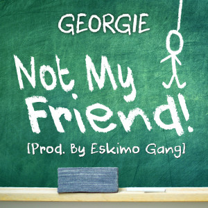 Listen to Not My Friend (Explicit) song with lyrics from Georgie