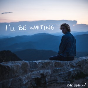 I'll Be Waiting dari Isak Danielson
