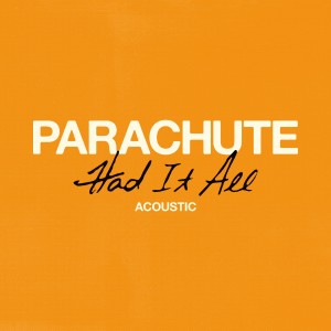 收聽Parachute的Had It All (Acoustic)歌詞歌曲